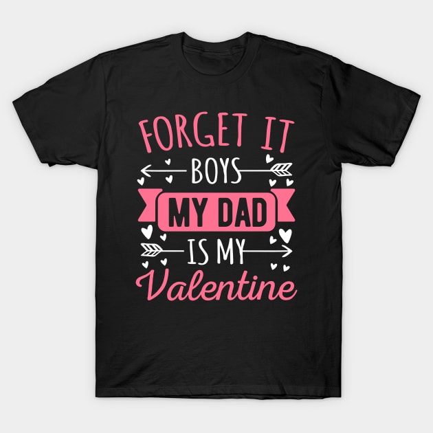 Forget It Boys My Dad Is My Valentine Funny Valentines Day Gift T-Shirt by HCMGift